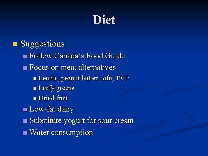 Diet n Suggestions Follow Canada’s Food Guide n Focus on meat alternatives n n