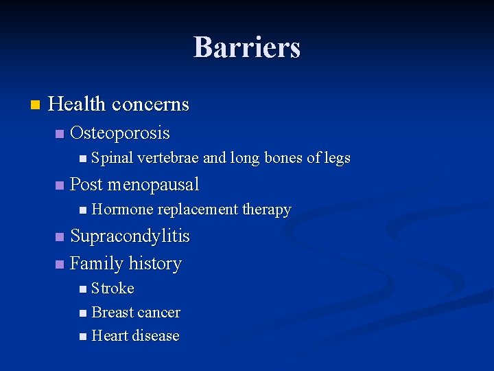 Barriers n Health concerns n Osteoporosis n Spinal vertebrae and long bones of legs