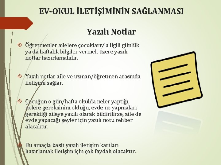 EV-OKUL İLETİŞİMİNİN SAĞLANMASI Yazılı Notlar Öğretmenler ailelere çocuklarıyla ilgili günlük ya da haftalık bilgiler