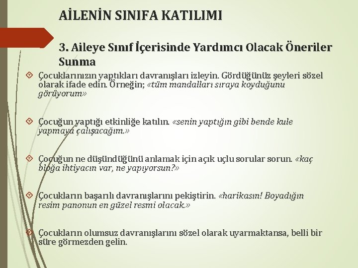 AİLENİN SINIFA KATILIMI 3. Aileye Sınıf İçerisinde Yardımcı Olacak Öneriler Sunma Çocuklarınızın yaptıkları davranışları