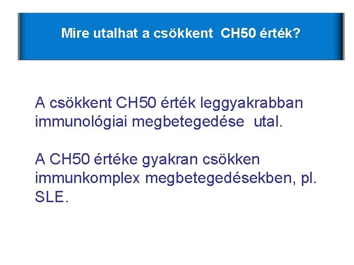 Mire utalhat a csökkent CH 50 érték? A csökkent CH 50 érték leggyakrabban immunológiai Mire utalhat a csökkent CH 50 érték? A csökkent CH 50 érték leggyakrabban immunológiai