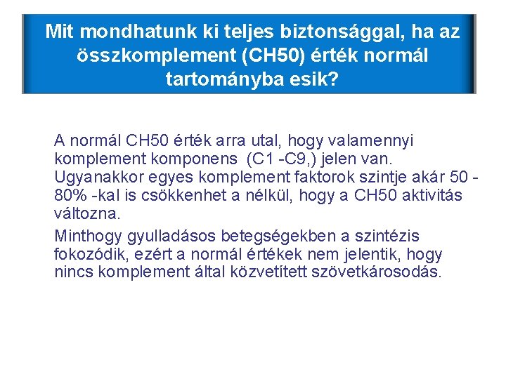 Mit mondhatunk ki teljes biztonsággal, ha az összkomplement (CH 50) érték normál tartományba esik? Mit mondhatunk ki teljes biztonsággal, ha az összkomplement (CH 50) érték normál tartományba esik?