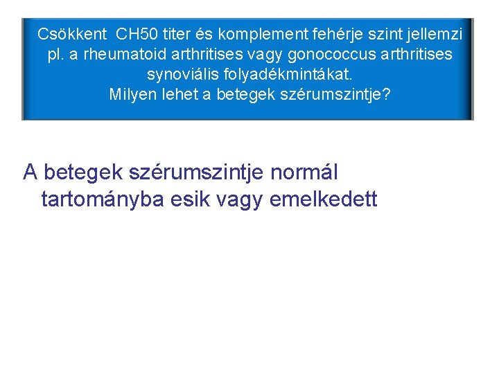 Csökkent CH 50 titer és komplement fehérje szint jellemzi pl. a rheumatoid arthritises vagy Csökkent CH 50 titer és komplement fehérje szint jellemzi pl. a rheumatoid arthritises vagy