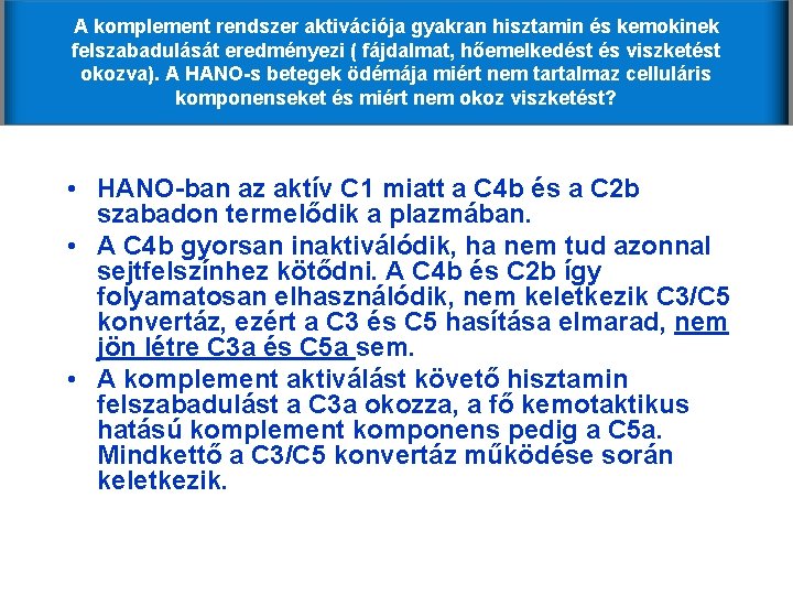 A komplement rendszer aktivációja gyakran hisztamin és kemokinek felszabadulását eredményezi ( fájdalmat, hőemelkedést és A komplement rendszer aktivációja gyakran hisztamin és kemokinek felszabadulását eredményezi ( fájdalmat, hőemelkedést és