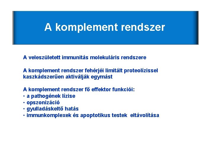 A komplement rendszer A veleszületett immunitás molekuláris rendszere A komplement rendszer fehérjéi limitált proteolízissel A komplement rendszer A veleszületett immunitás molekuláris rendszere A komplement rendszer fehérjéi limitált proteolízissel