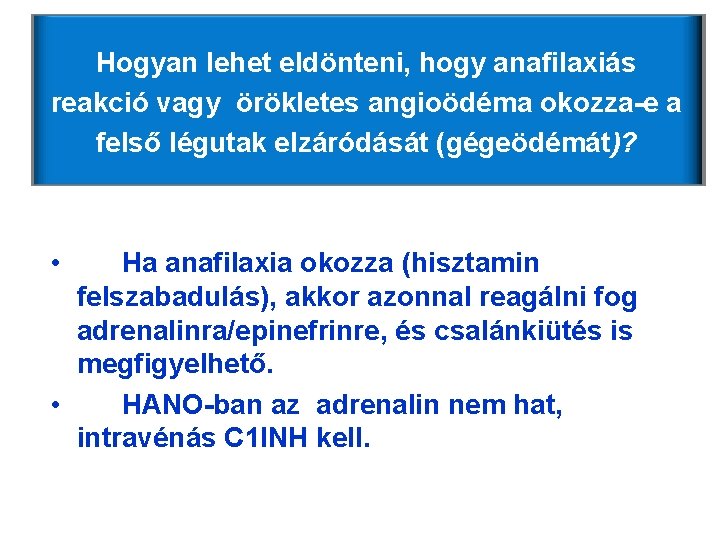 Hogyan lehet eldönteni, hogy anafilaxiás reakció vagy örökletes angioödéma okozza-e a felső légutak elzáródását Hogyan lehet eldönteni, hogy anafilaxiás reakció vagy örökletes angioödéma okozza-e a felső légutak elzáródását