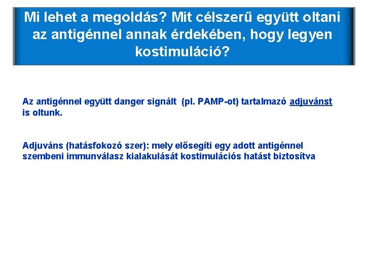Mi lehet a megoldás? Mit célszerű együtt oltani az antigénnel annak érdekében, hogy legyen Mi lehet a megoldás? Mit célszerű együtt oltani az antigénnel annak érdekében, hogy legyen