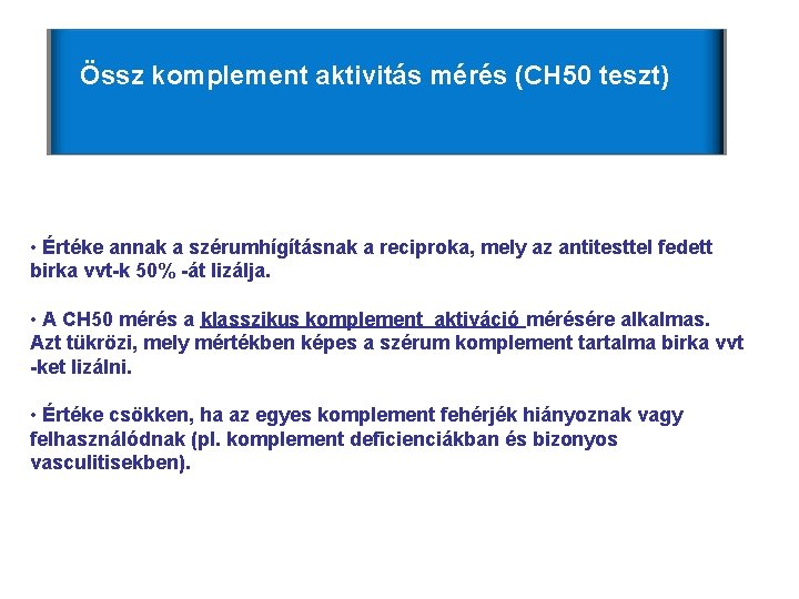 Össz komplement aktivitás mérés (CH 50 teszt) • Értéke annak a szérumhígításnak a reciproka, Össz komplement aktivitás mérés (CH 50 teszt) • Értéke annak a szérumhígításnak a reciproka,
