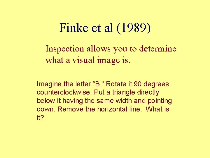 Finke et al (1989) Inspection allows you to determine what a visual image is.