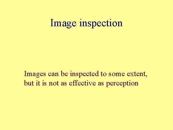 Image inspection Images can be inspected to some extent, but it is not as