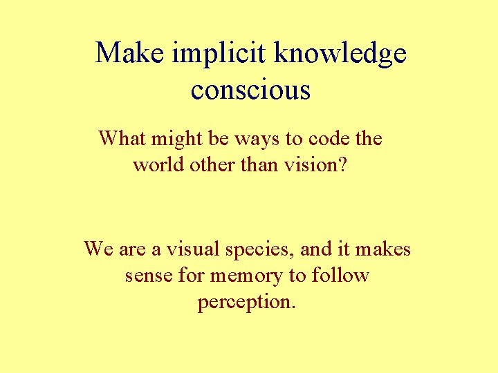 Make implicit knowledge conscious What might be ways to code the world other than