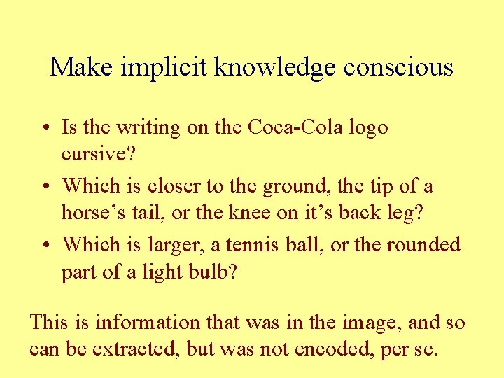 Make implicit knowledge conscious • Is the writing on the Coca-Cola logo cursive? •