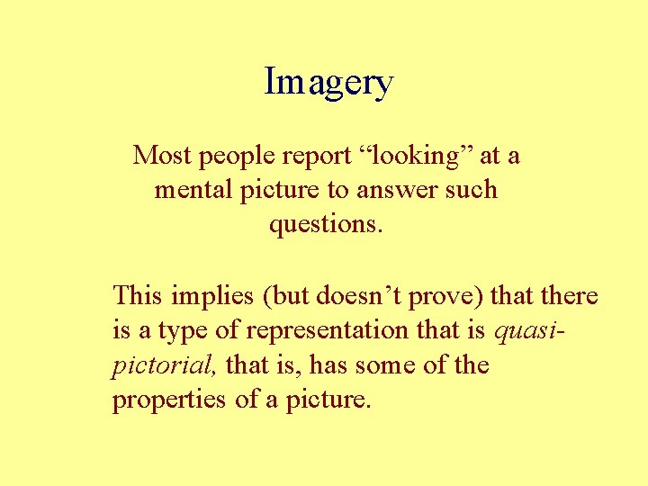 Imagery Most people report “looking” at a mental picture to answer such questions. This