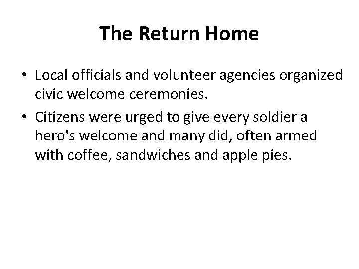The Return Home • Local officials and volunteer agencies organized civic welcome ceremonies. • The Return Home • Local officials and volunteer agencies organized civic welcome ceremonies. •
