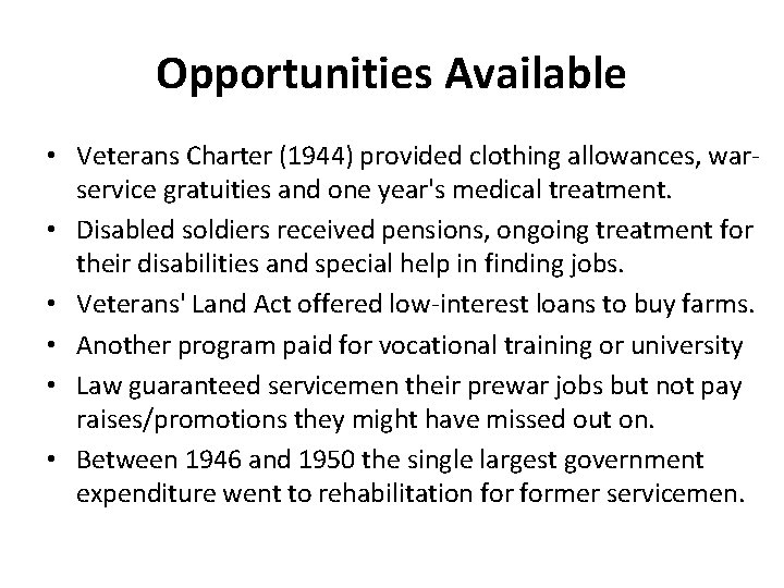 Opportunities Available • Veterans Charter (1944) provided clothing allowances, warservice gratuities and one year's