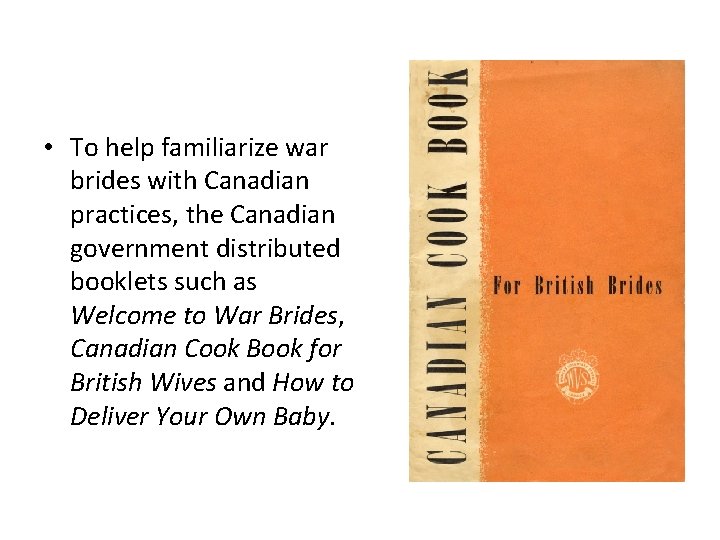  • To help familiarize war brides with Canadian practices, the Canadian government distributed