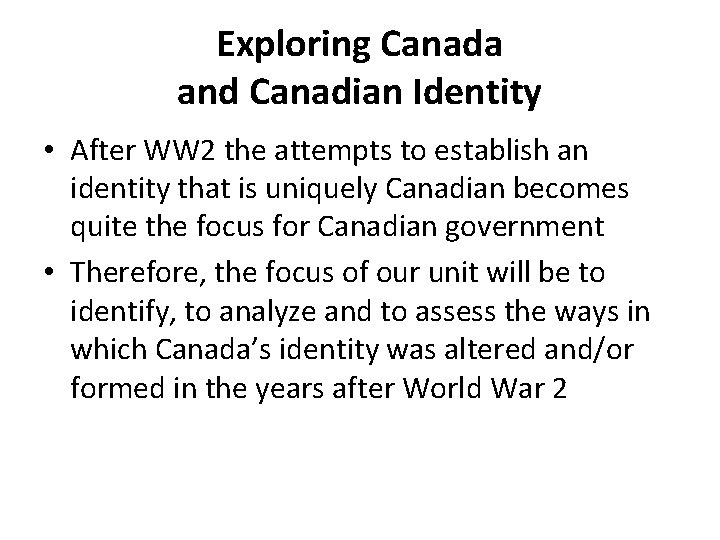 Exploring Canada and Canadian Identity • After WW 2 the attempts to establish an
