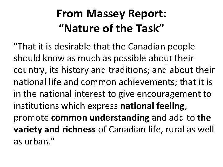 From Massey Report: “Nature of the Task” "That it is desirable that the Canadian