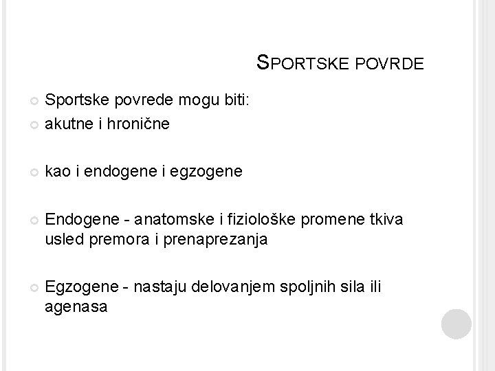 SPORTSKE POVRDE Sportske povrede mogu biti: akutne i hronične kao i endogene i egzogene