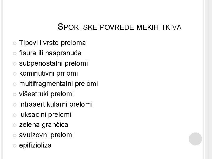 SPORTSKE POVREDE MEKIH TKIVA Tipovi i vrste preloma fisura ili nasprsnuće subperiostalni prelomi kominutivni