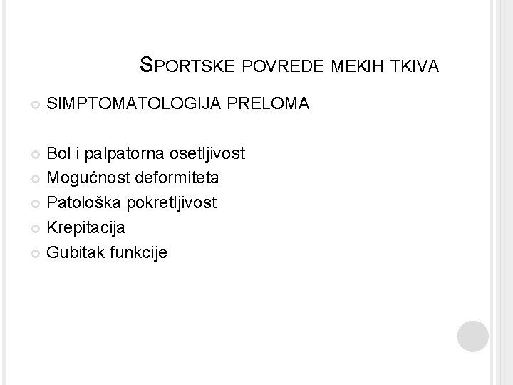 SPORTSKE POVREDE MEKIH TKIVA SIMPTOMATOLOGIJA PRELOMA Bol i palpatorna osetljivost Mogućnost deformiteta Patološka pokretljivost