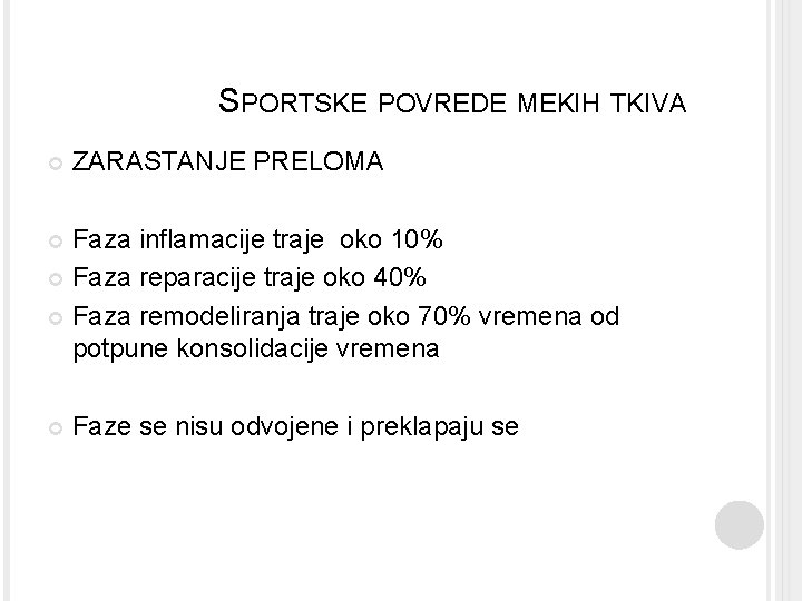 SPORTSKE POVREDE MEKIH TKIVA ZARASTANJE PRELOMA Faza inflamacije traje oko 10% Faza reparacije traje