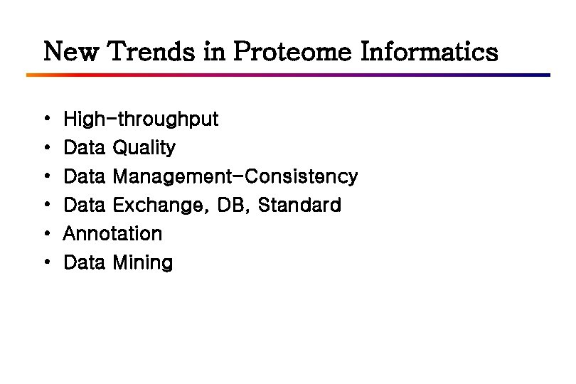 New Trends in Proteome Informatics • • • High-throughput Data Quality Data Management-Consistency Data