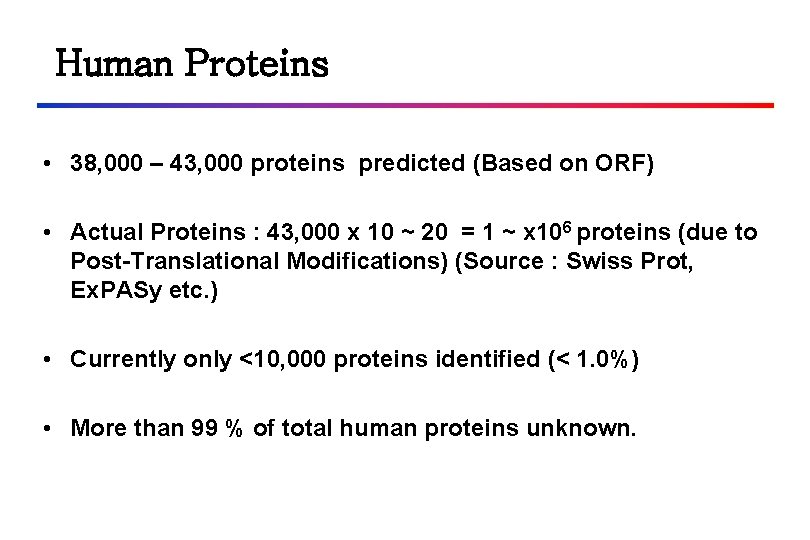 Human Proteins • 38, 000 – 43, 000 proteins predicted (Based on ORF) •