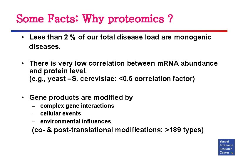 Some Facts: Why proteomics ? • Less than 2 % of our total disease