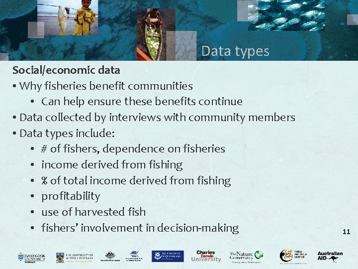 Data types Social/economic data • Why fisheries benefit communities • Can help ensure these