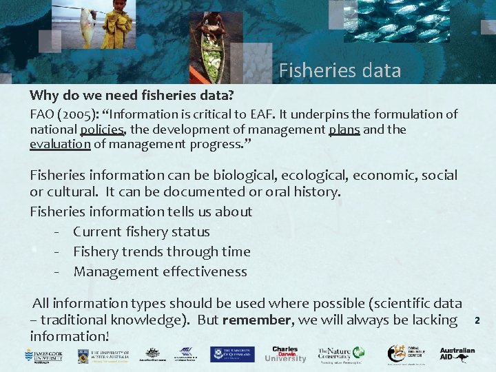 Fisheries data Why do we need fisheries data? FAO (2005): “Information is critical to
