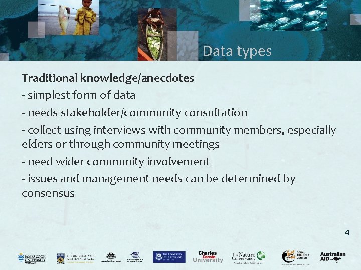 Data types Traditional knowledge/anecdotes - simplest form of data - needs stakeholder/community consultation -