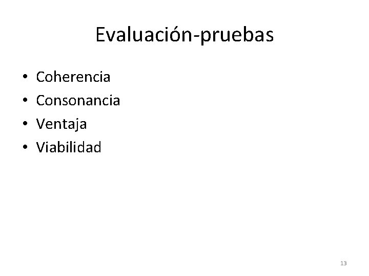 Evaluación-pruebas • • Coherencia Consonancia Ventaja Viabilidad 13 