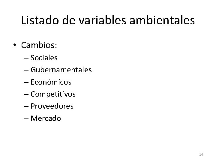 Listado de variables ambientales • Cambios: – Sociales – Gubernamentales – Económicos – Competitivos