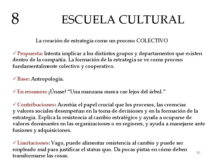8 ESCUELA CULTURAL La creación de estrategia como un proceso COLECTIVO üPropuesta: Intenta implicar