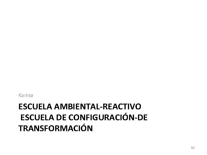 Karina ESCUELA AMBIENTAL-REACTIVO ESCUELA DE CONFIGURACIÓN-DE TRANSFORMACIÓN 52 