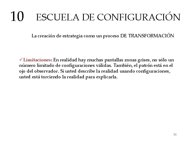 10 ESCUELA DE CONFIGURACIÓN La creación de estrategia como un proceso DE TRANSFORMACIÓN üLimitaciones: