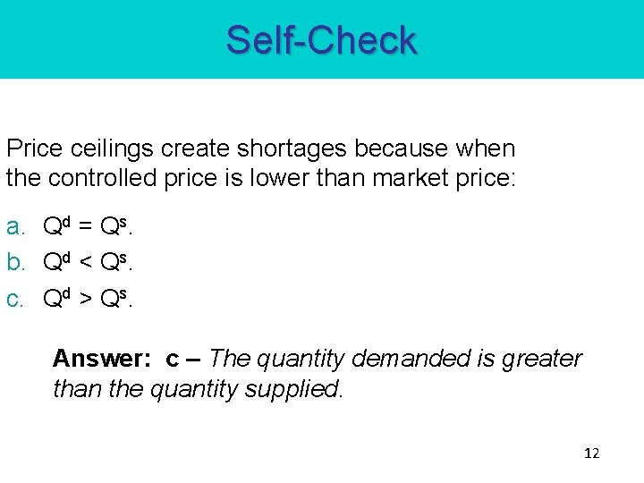 Self-Check Price ceilings create shortages because when the controlled price is lower than market