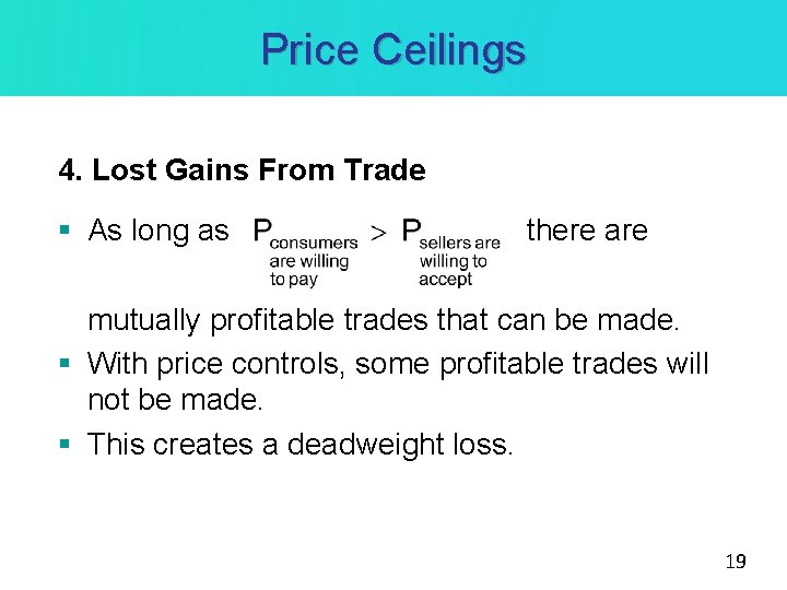 Price Ceilings 4. Lost Gains From Trade § As long as there are mutually