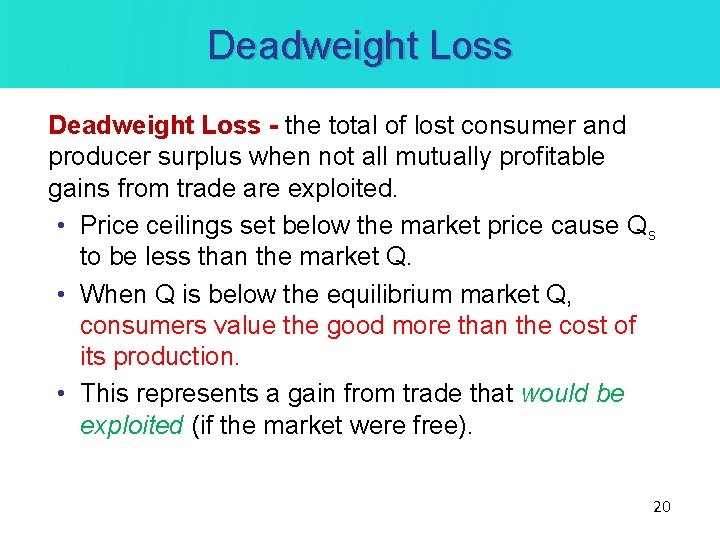 Deadweight Loss - the total of lost consumer and producer surplus when not all