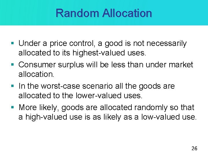 Random Allocation § Under a price control, a good is not necessarily allocated to