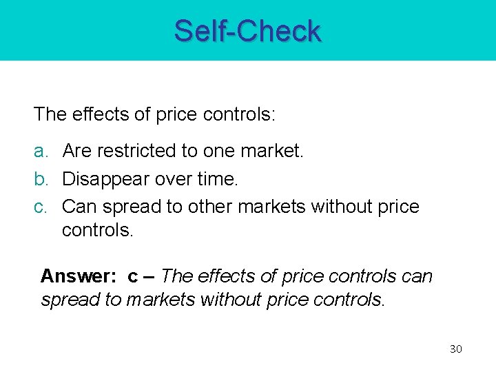 Self-Check The effects of price controls: a. Are restricted to one market. b. Disappear