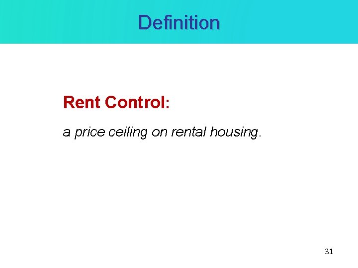 Definition Rent Control: a price ceiling on rental housing. 31 