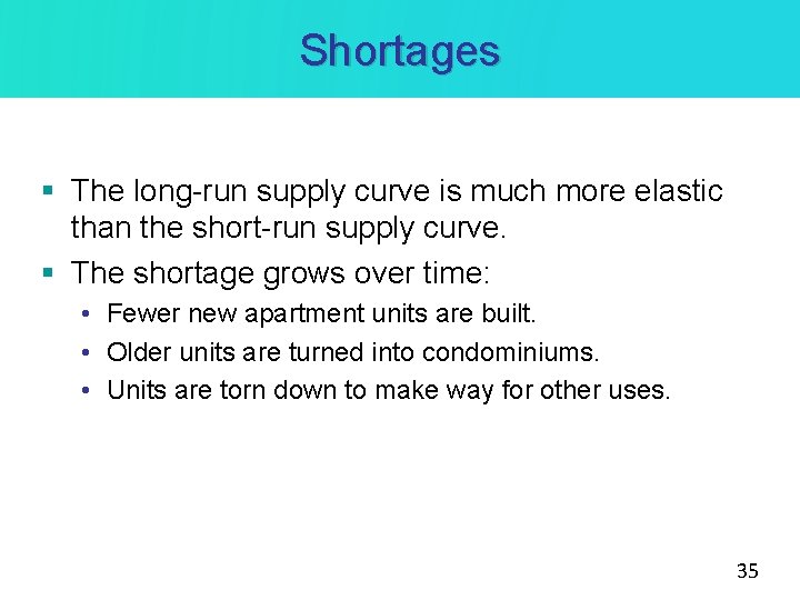 Shortages § The long-run supply curve is much more elastic than the short-run supply