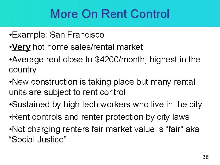 More On Rent Control • Example: San Francisco • Very hot home sales/rental market