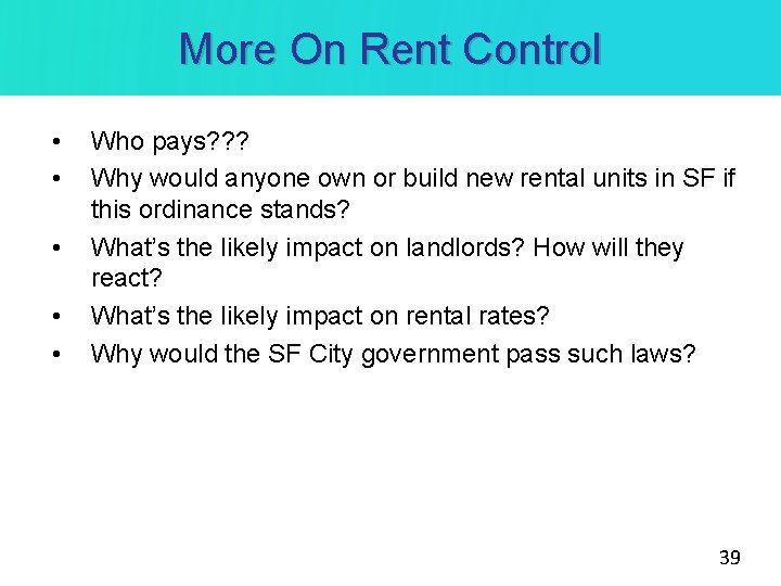 More On Rent Control • • • Who pays? ? ? Why would anyone