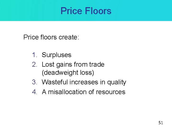 Price Floors Price floors create: 1. Surpluses 2. Lost gains from trade (deadweight loss)