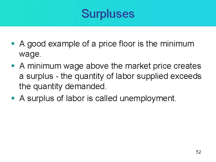 Surpluses § A good example of a price floor is the minimum wage. §
