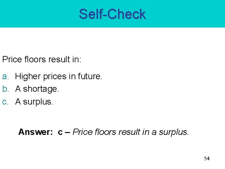 Self-Check Price floors result in: a. Higher prices in future. b. A shortage. c.