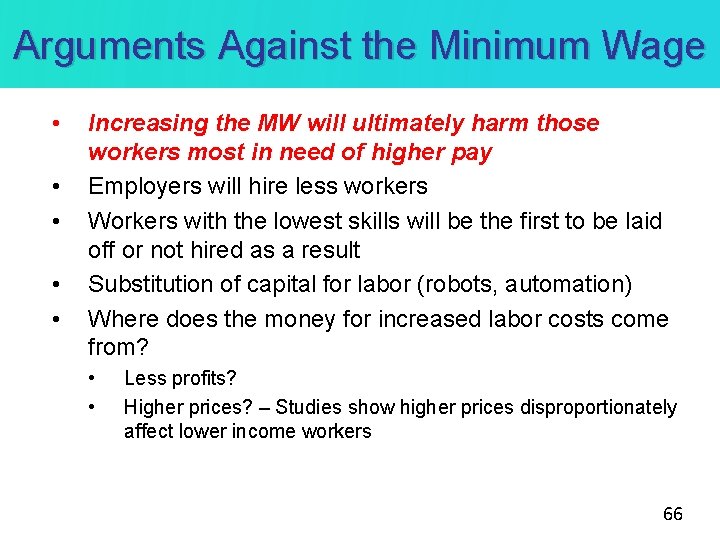Arguments Against the Minimum Wage • • • Increasing the MW will ultimately harm